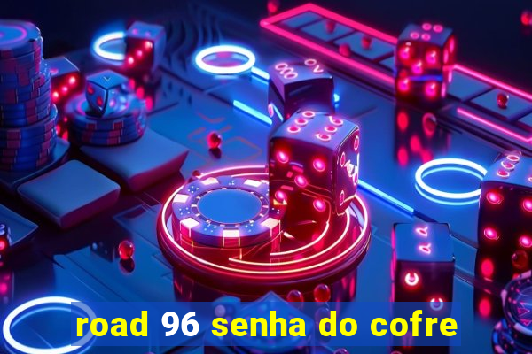 road 96 senha do cofre